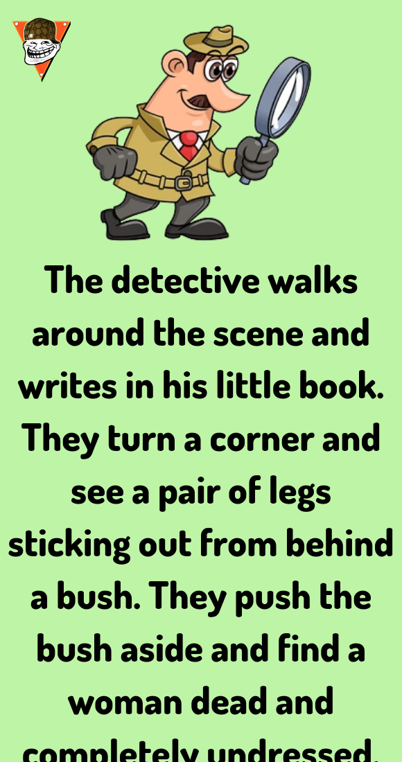 The detective walks around the scene - Jokes Diary